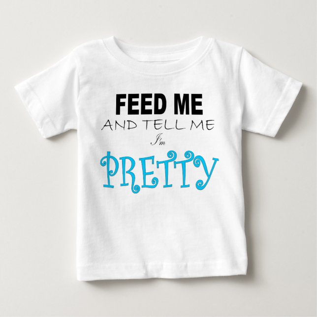 CAMISETA ALIMENTE-ME E DIGA-ME QUE ESTOU BONITO (Frente)