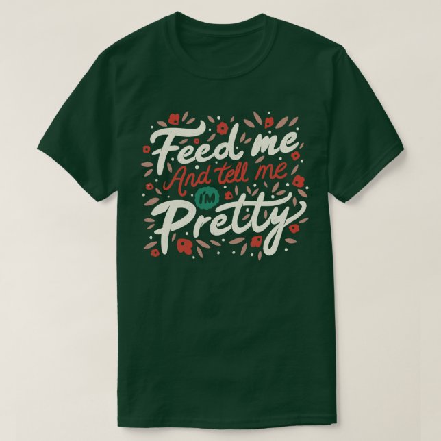 Camiseta Alimente-Me E Diga-Me Uma Citação Bonito (Frente do Design)