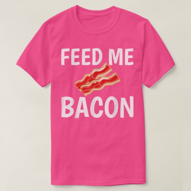 Camiseta Alimente-Me Engraçado De Bacon Para Sobremesas De  (Frente do Design)