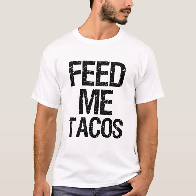 Camiseta Alimente-me o Tacos homens engraçados do foodie do (Frente)