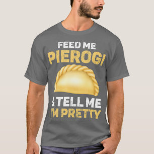 Camiseta Alimente-Me Pierogi E Diga-Me Que Estou Bonito