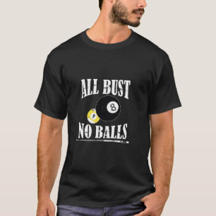 Camiseta All Bust No Balls Funny Piscina Player Billiard 8