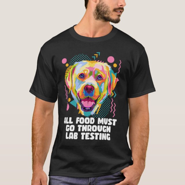 Camiseta All Food Go Through Lab Testing Funny Labrador Ret (Frente)