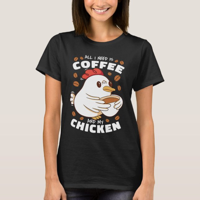 Camiseta All I Need Is Coffee And My Chicken (Frente)