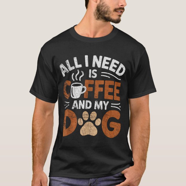Camiseta All I Need Is Coffee And My Dog Funny Dogs Lover  (Frente)
