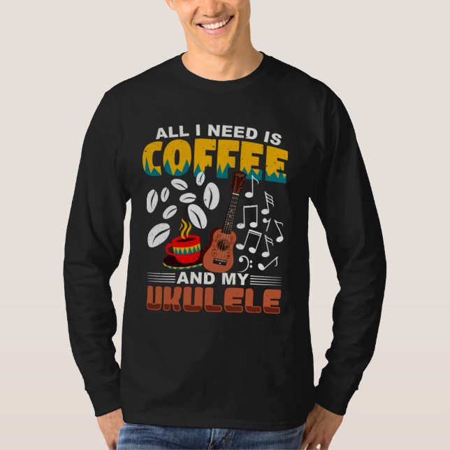 Camiseta All I Need Is Coffee And My Ukulele Player Ukulele (Frente)