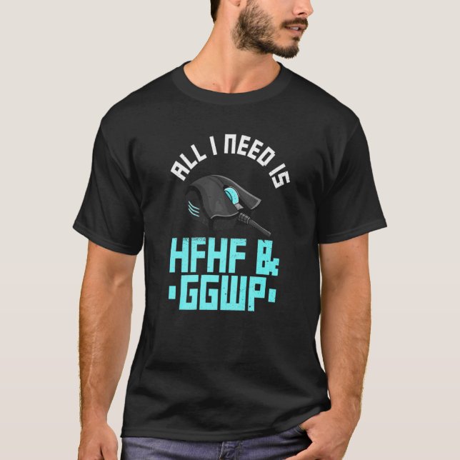 Camiseta All I Need Is Hfhf & Ggwp Quote For A Computer Gam (Frente)