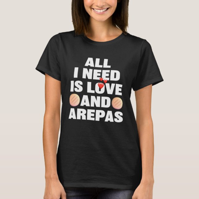 Camiseta All I Need Is Love And Arepas  Colombian Venezuela (Frente)