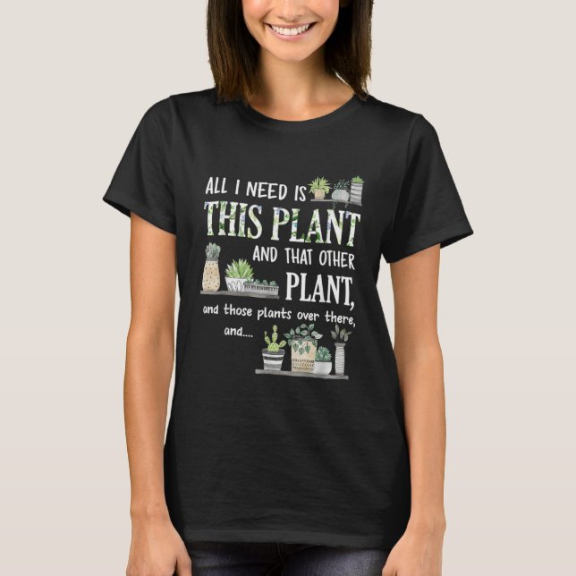 Camiseta All I Need Is This Plant Gardener Florist Landscap (Frente)