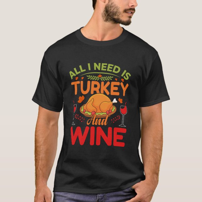 Camiseta All I Need is Turkey and Wine – Funny Thanksgiving (Frente)