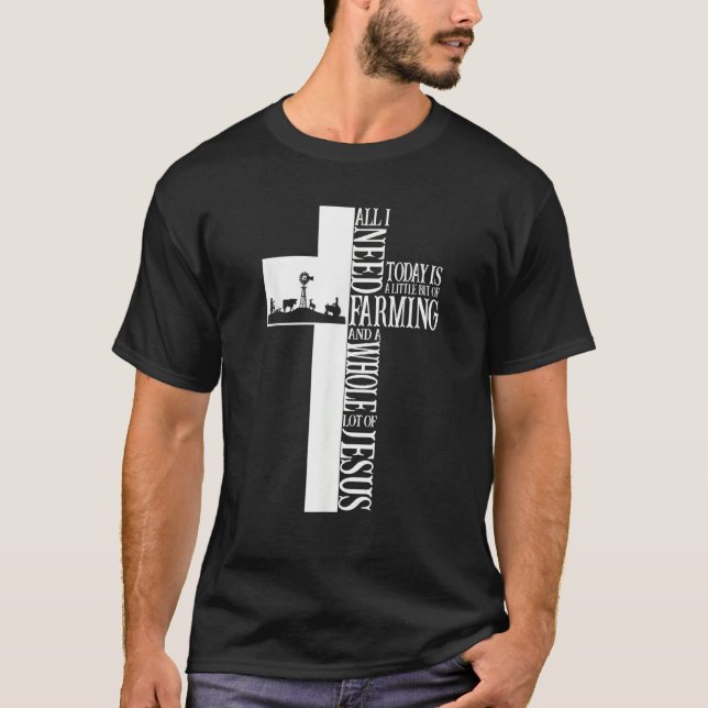 Camiseta All I Need Today Is A Bit of Farming Jesus Farmer (Frente)