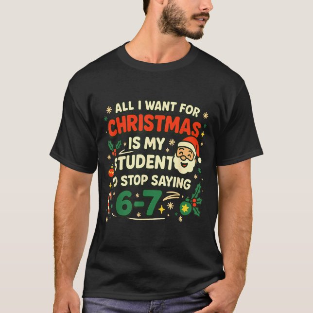 Camiseta All I Want For Christmas Is My Students To Stop Sa (Frente)