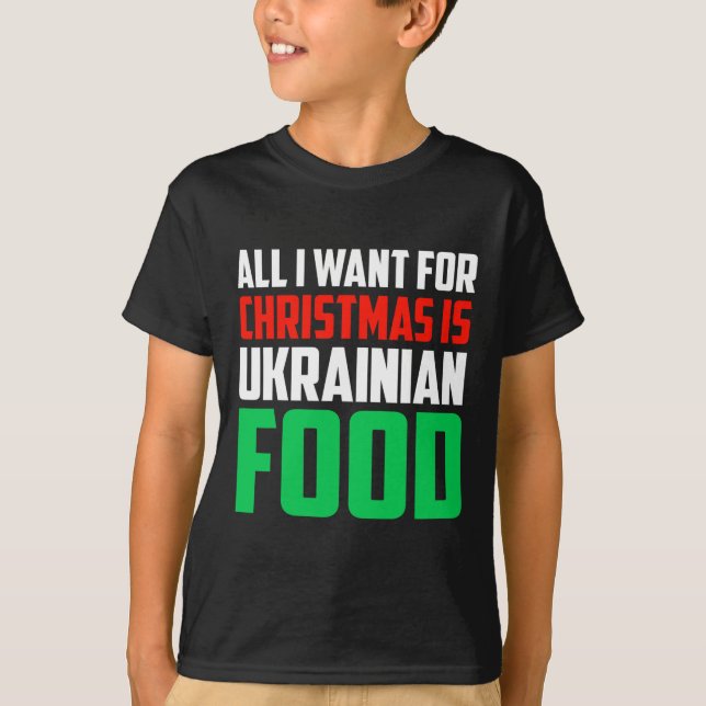 Camiseta All I Want For Christmas Is Ukrainian Food Xmas Uk (Frente)