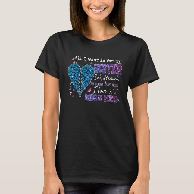 Camiseta All I Want Is For My Sister In Heaven Know I Love  (Frente)