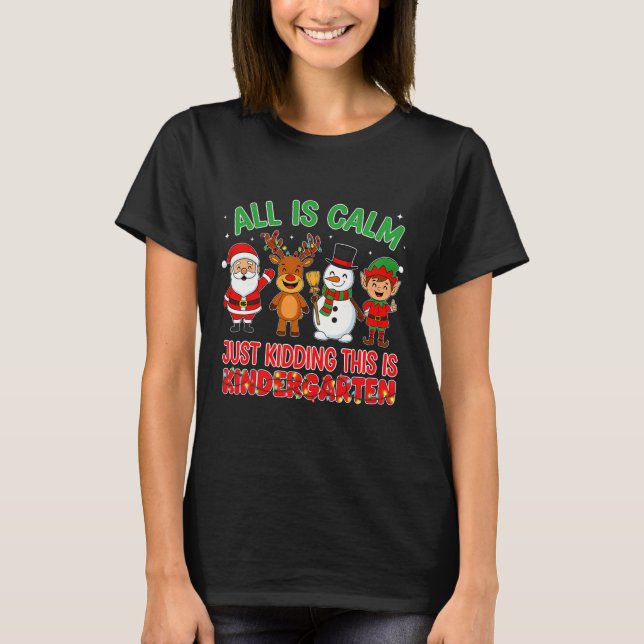 Camiseta All Is Calm Just Kidding Kindergarten Teacher Xmas (Frente)
