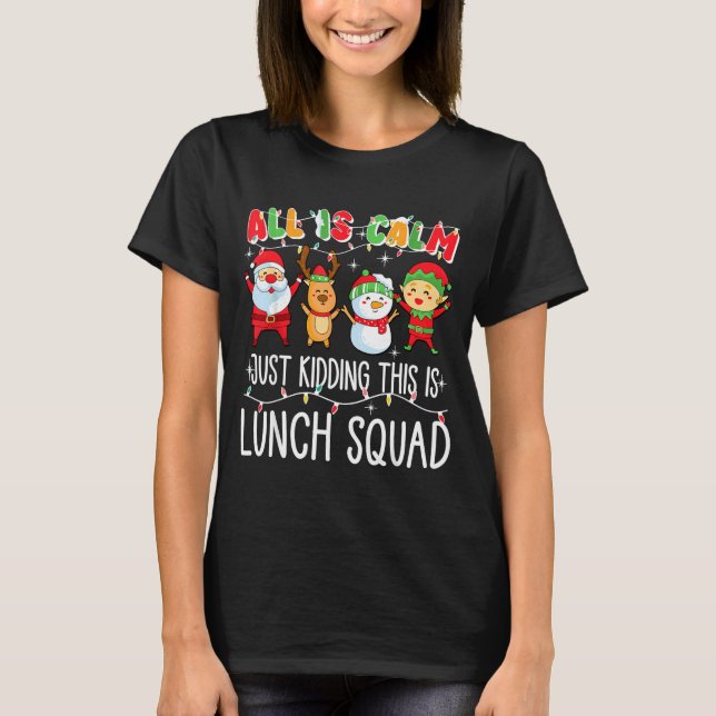 Camiseta All Is Calm Just Kidding This Is Lunch Squad Xmas  (Frente)