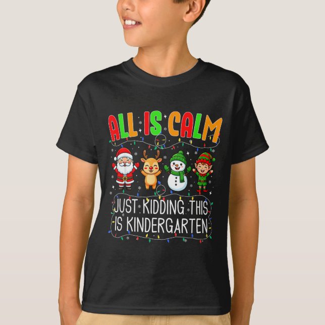 Camiseta All Is Calm Just Kidding This Kindergarten Christm (Frente)