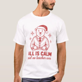 Camiseta All is clam said no teacher ever christmas