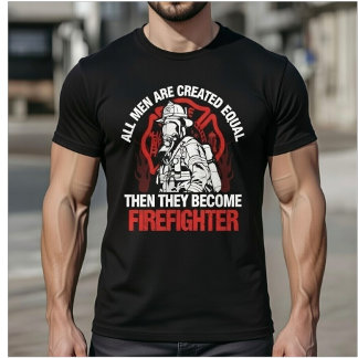 Camiseta All Men Are Created Equal Then They Become Fireman