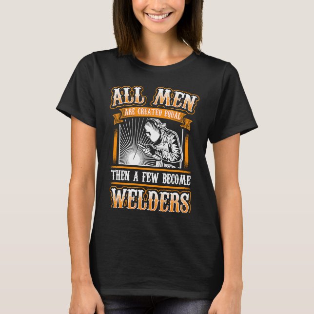 Camiseta ALL MEN EQUAL  Welders Welding Weld Nice (Frente)