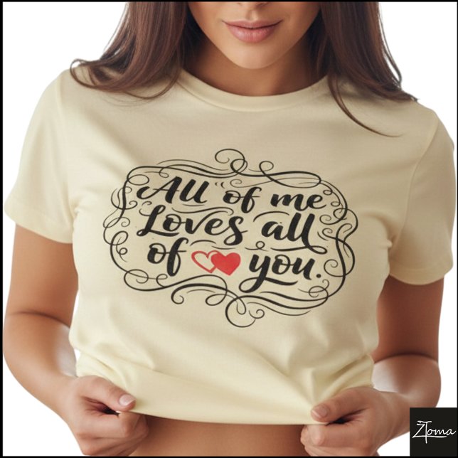 Camiseta All Of Me Hand Lettered Quote Heart (Sample design. Several style are available to choose from, with the option to add a name & color.)