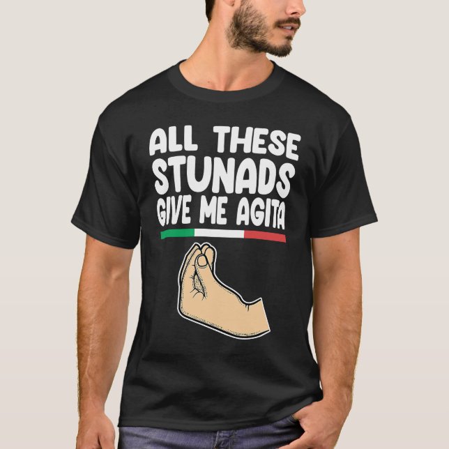 Camiseta all these stunads give me agita Italy Vaffanculo (Frente)