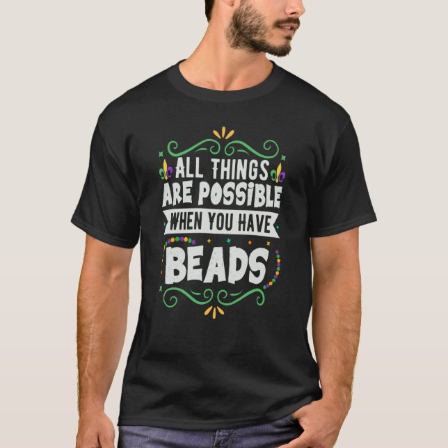 Camiseta All Things Are Possible When You Have Beads Mardi  (Frente)