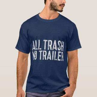 Camiseta All Trash No Trailer Redneck Gift