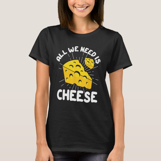 Camiseta All We Need is Cheese (Frente)
