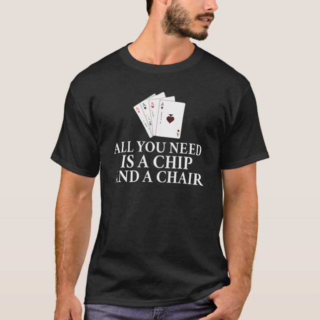 Camiseta All you need is a Chip and a Chair Game Playing Ca (Frente)