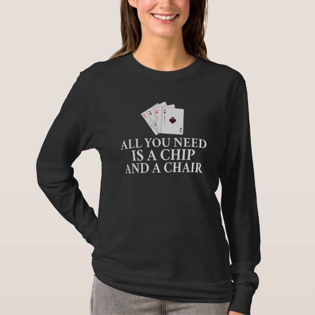 Camiseta All you need is a Chip and a Chair Game Playing Ca (Frente)