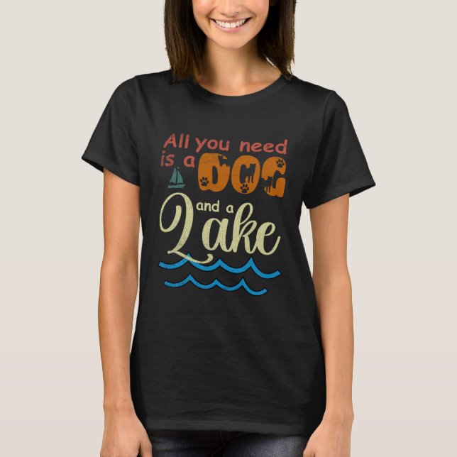 Camiseta All You Need Is A Dog And A Lake pup (Frente)