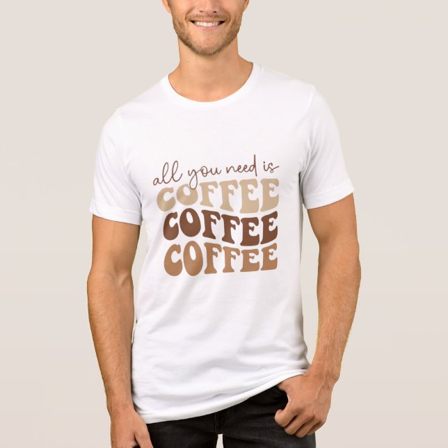 Camiseta All you need is coffee.  (Frente)