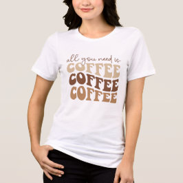 Camiseta All you need is coffee. 