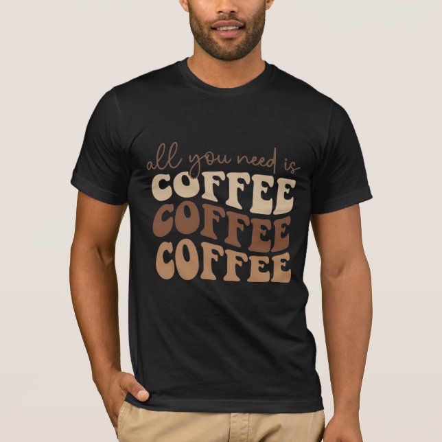 Camiseta All you need is coffee.  (Frente)