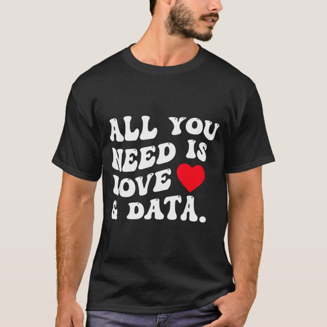 Camiseta All You Need Is Love And Data Funny Valentine Data (Frente)