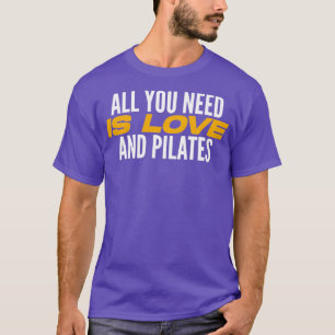 Camiseta All You Need Is Love And Pilates Pilates Lover Pil