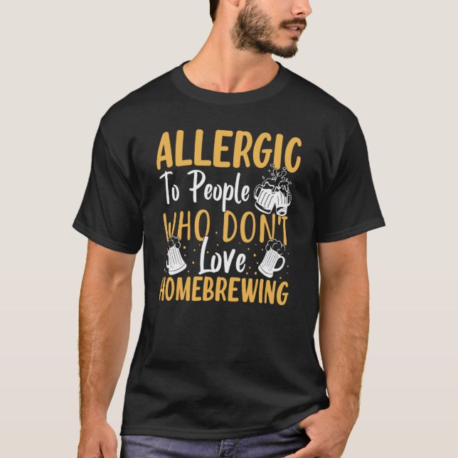 Camiseta Allergic To People Who Don't Love Homebrewing (Frente)