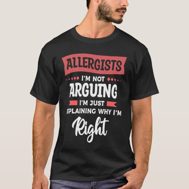 Camiseta Allergists I'm Not Arguing I'm Just Explaining Why (Frente)