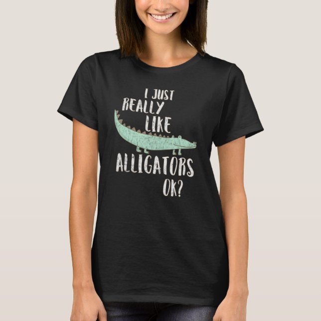 Camiseta Alligator I Just Really Like Alligators Ok (Frente)