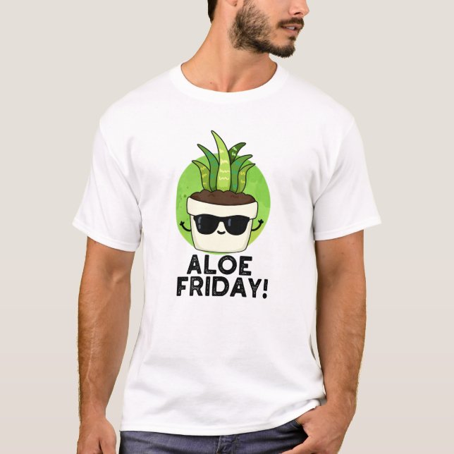 Camiseta Aloe Friday Funny Aloe Vera Plant Pun (Frente)