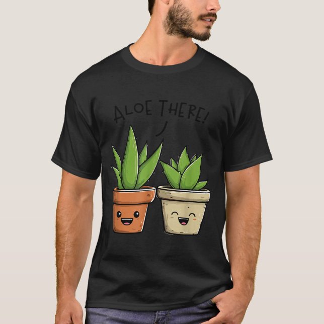 Camiseta Aloe There Funny Succulent Plant Lover  (Frente)