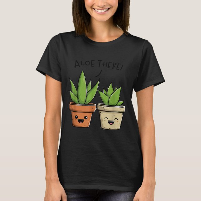 Camiseta Aloe There Funny Succulent Plant Lover  (Frente)