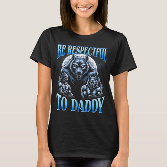Camiseta Alpha Wolf Be Respectful To Daddy Funny Meme Cring (Frente)