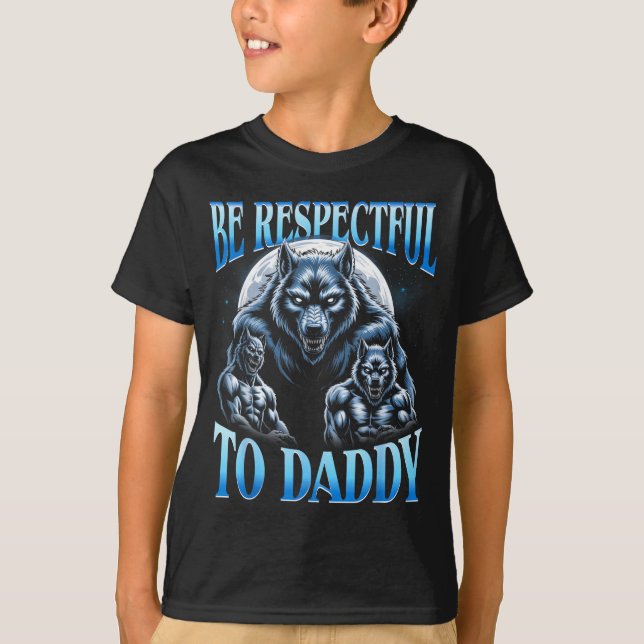 Camiseta Alpha Wolf Be Respectful To Daddy Funny Meme Cring (Frente)