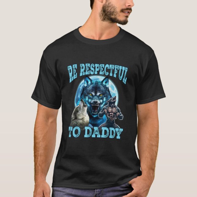 Camiseta Alpha Wolf Be Respectful To Daddy Funny Meme Shirt (Frente)