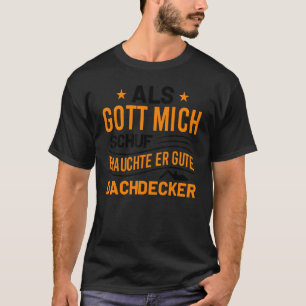 Camiseta Als Gott Mich Schuf Brauchte Er Gute Dachdecker
