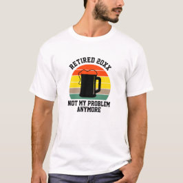 Camiseta Alterar Texto Aposentado Ano 20xx Não Minha Cervej