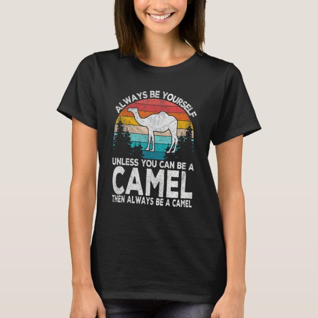 Camiseta Always Be A Camel   Camel Quote Retro (Frente)