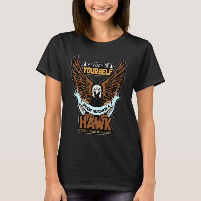 Camiseta Always Be A Hawk Funny Saying (Frente)